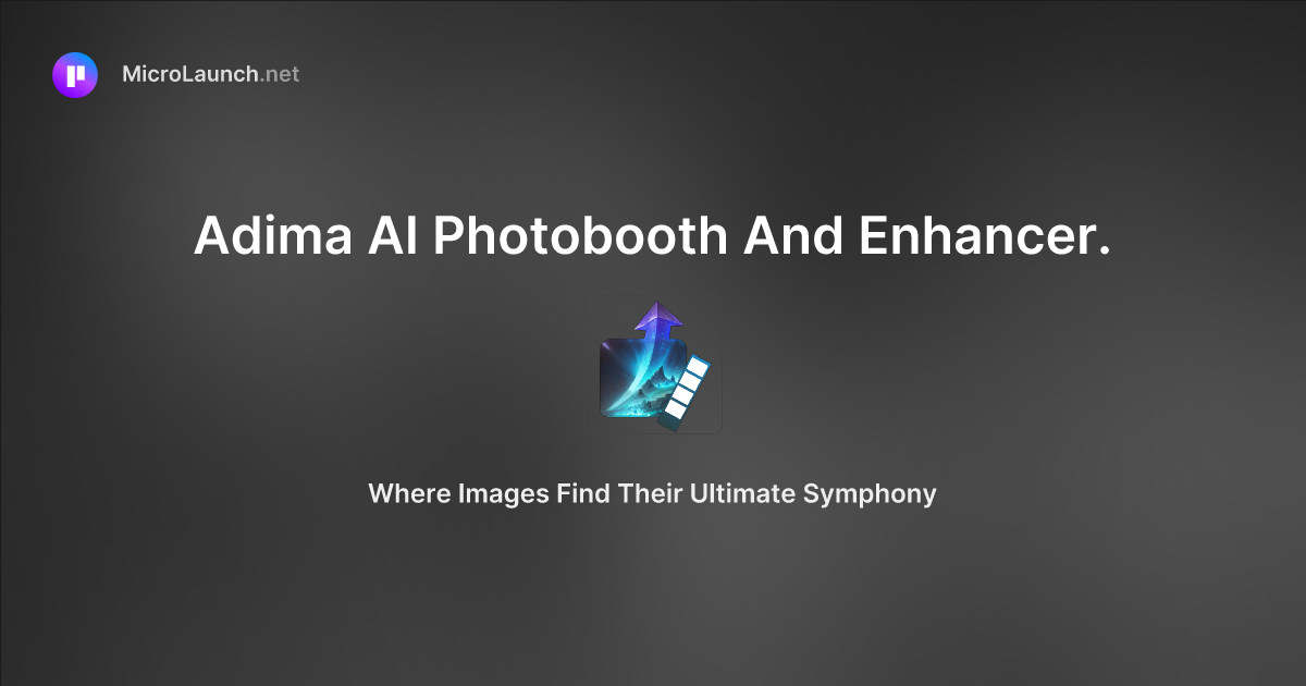 Adima AI Photobooth And Enhancer. is now on Microlaunch