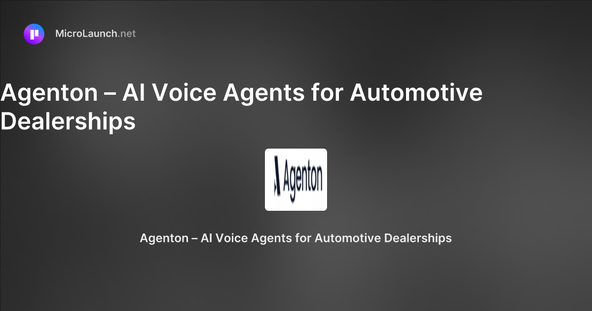 Agenton – AI Voice Agents for Automotive Dealerships is now on Microlaunch