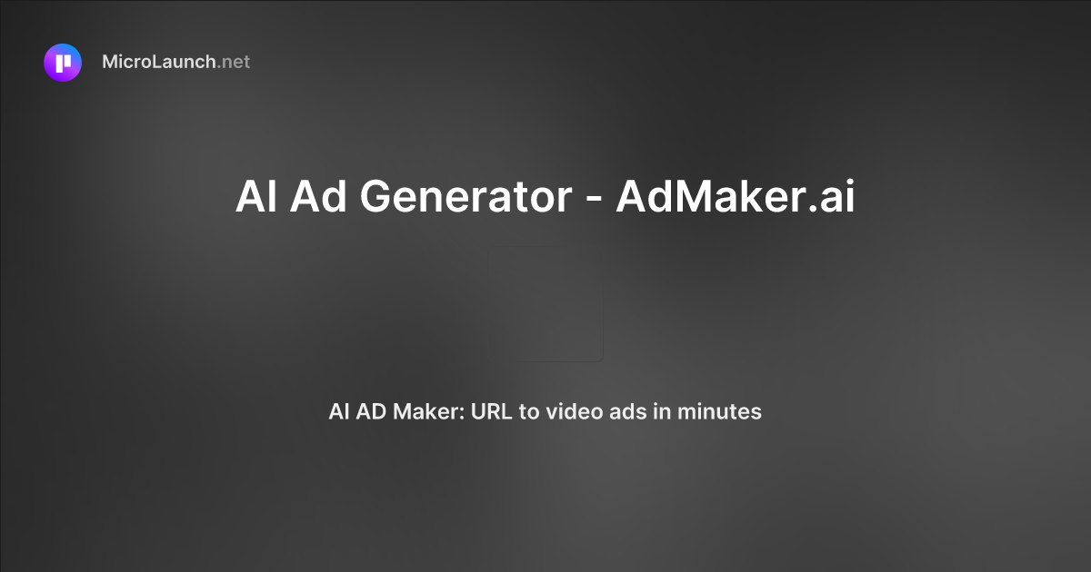 AI Ad Generator - AdMaker.ai is now on Microlaunch