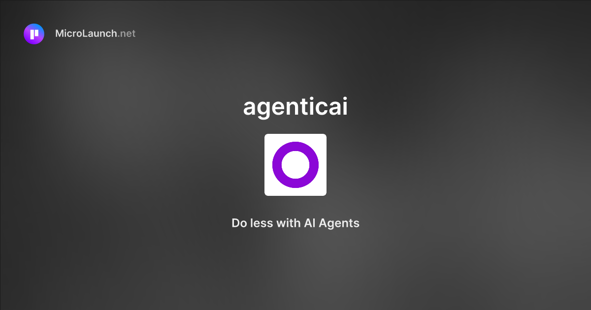 Agenticai is now on Microlaunch