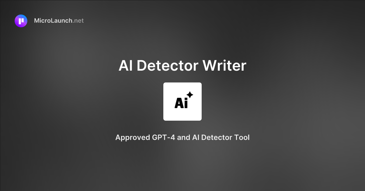 Ai detector writer is now on microlaunch
