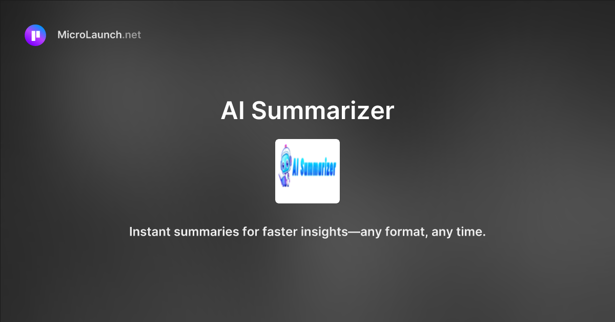AI Summarizer is now on Microlaunch