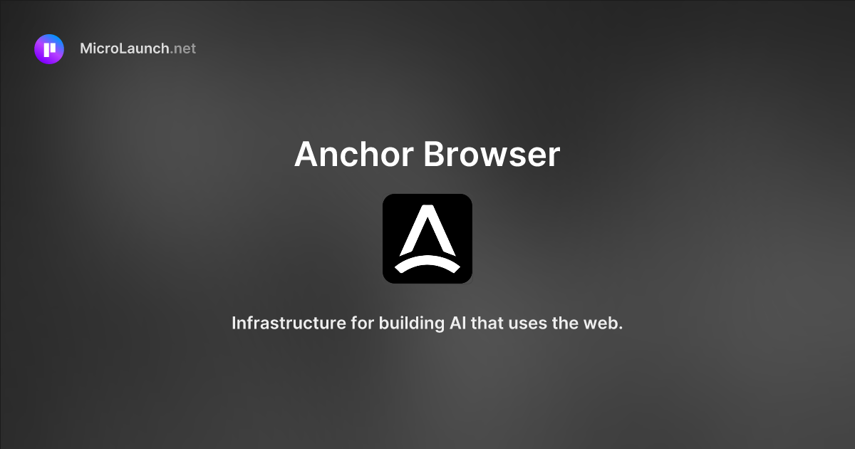 Anchor Browser is now on Microlaunch