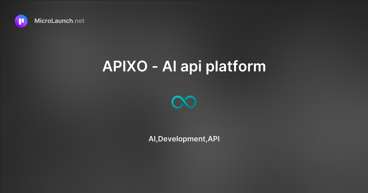 APIXO - AI api platform is now on Microlaunch