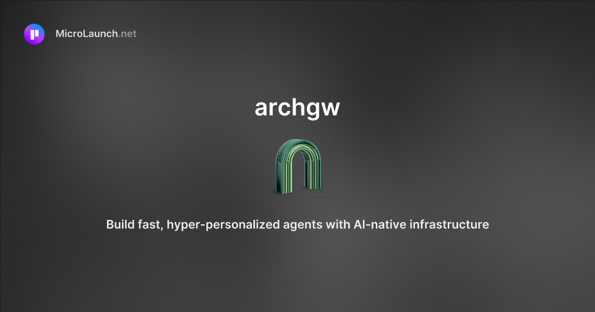 Archgw is now on Microlaunch