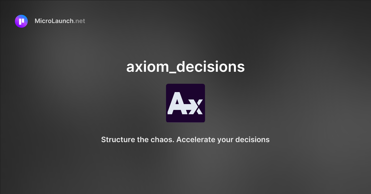 Axiom_decisions is now on Microlaunch