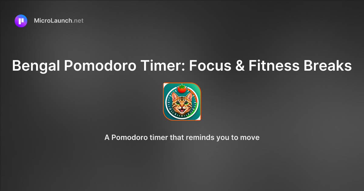 Bengal Pomodoro Timer: Focus & Fitness Breaks is now on Microlaunch