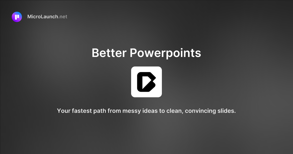 Better Powerpoints is now on Microlaunch