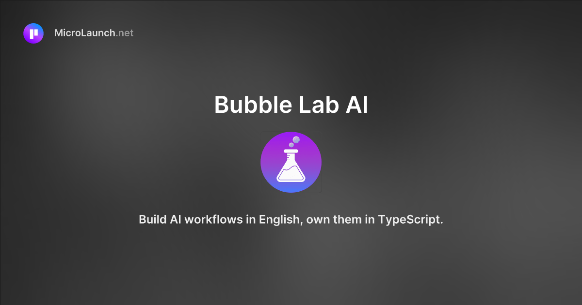 Bubble Lab AI is now on Microlaunch