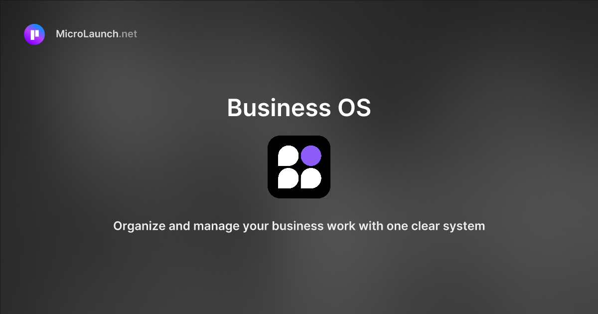 Business OS is now on Microlaunch