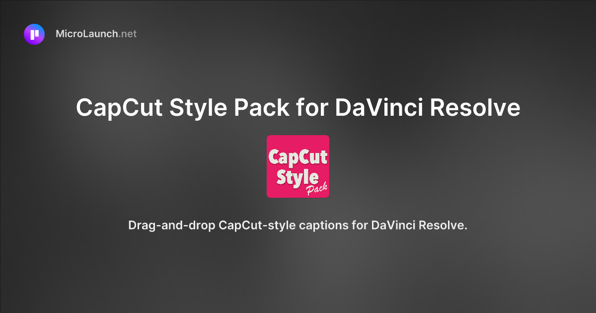 CapCut Style Pack for DaVinci Resolve is now on Microlaunch
