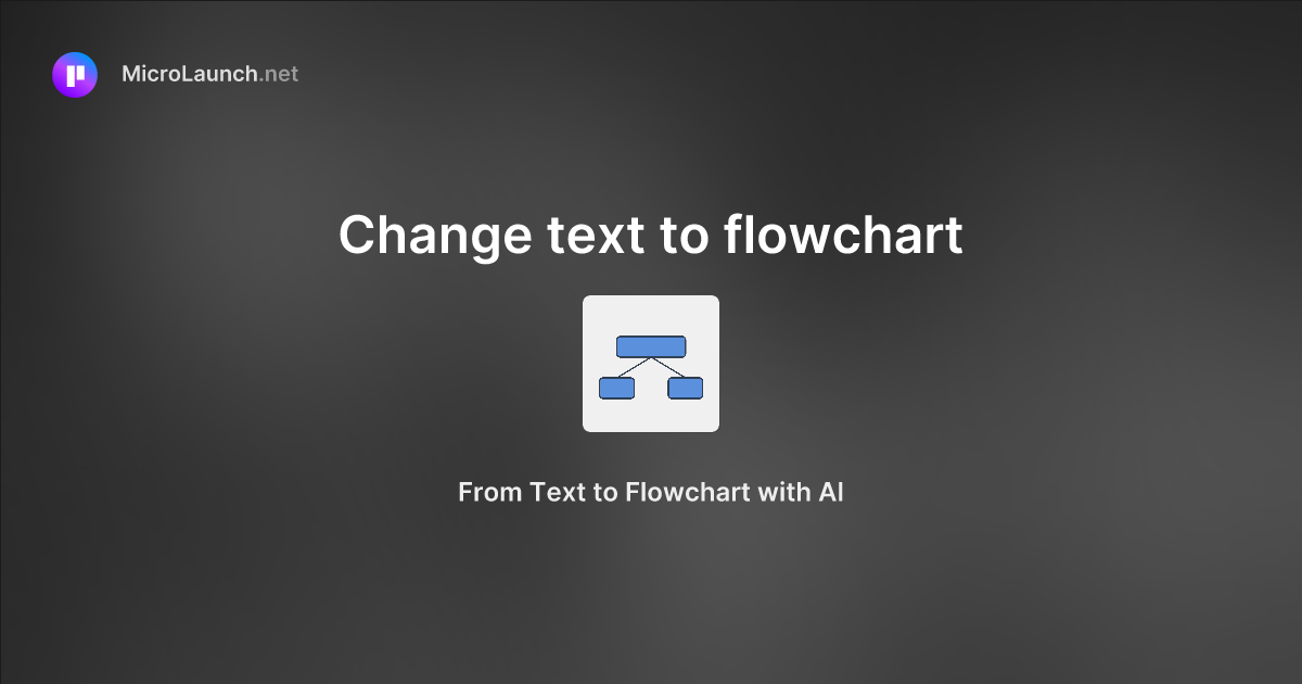 Change text to flowchart is now on Microlaunch