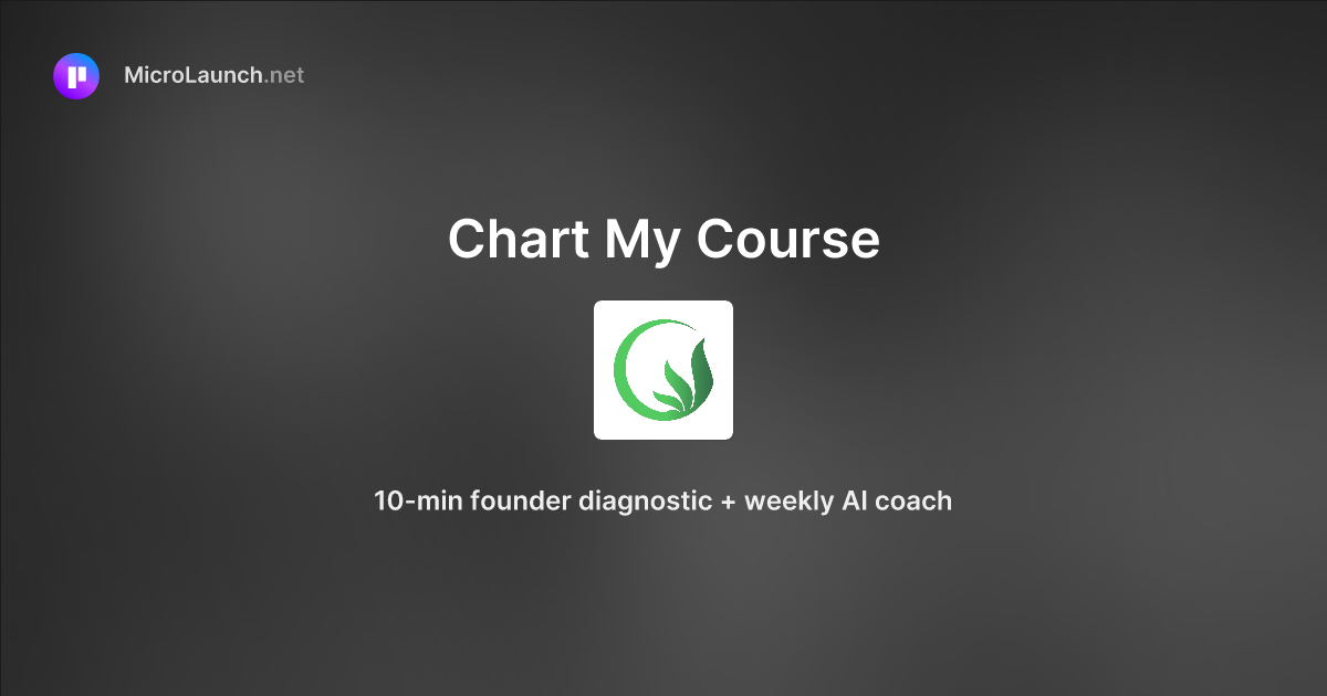 Chart My Course is now on Microlaunch