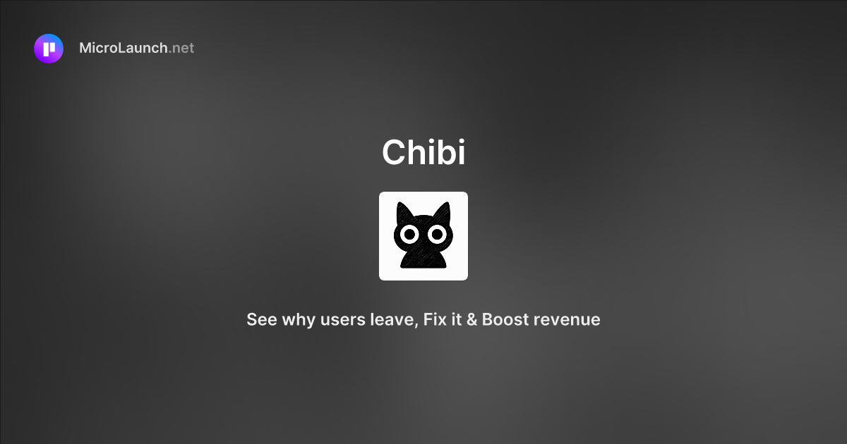 Chibi is now on Microlaunch