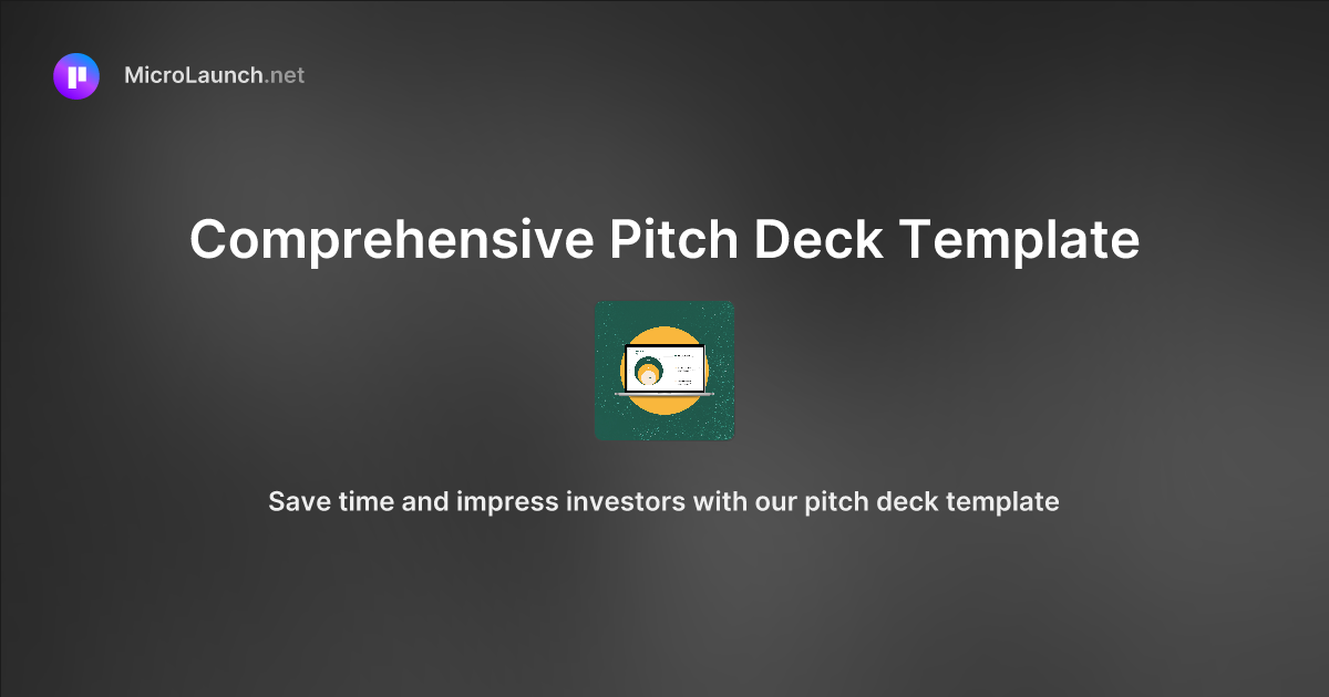 Comprehensive Pitch Deck Template is now on Microlaunch