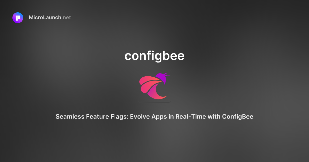 Configbee is now on Microlaunch