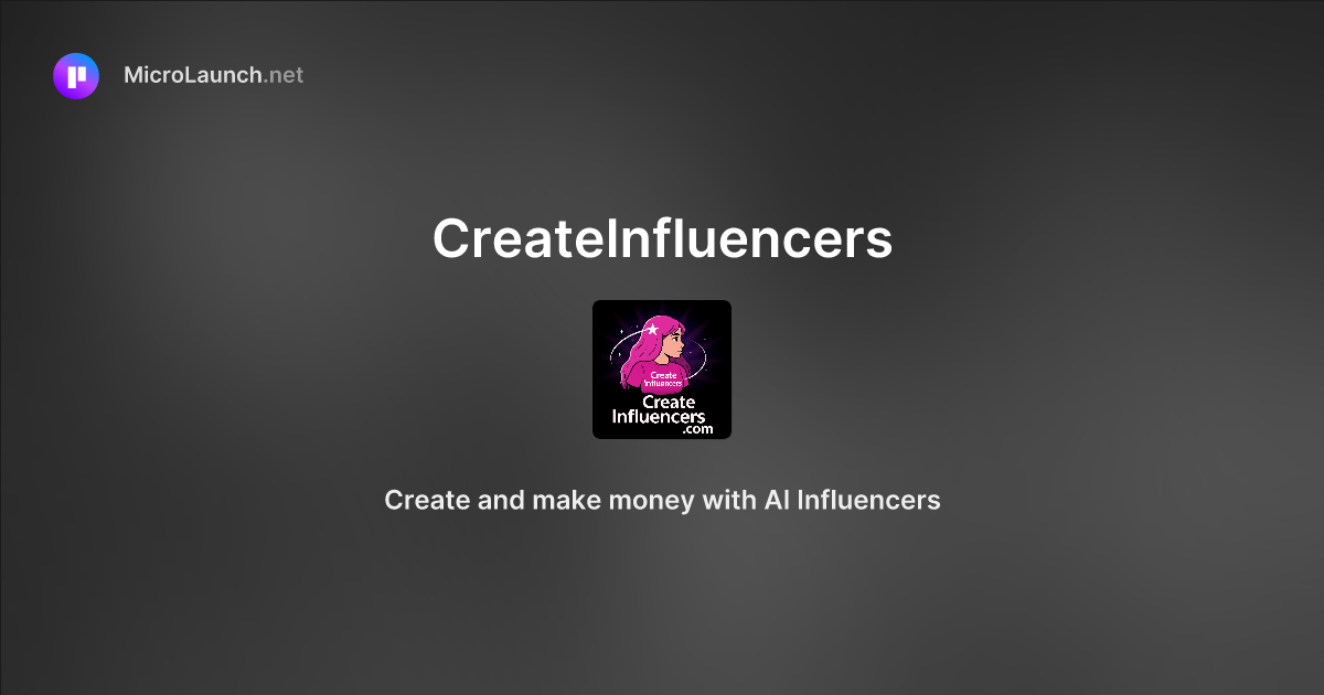 CreateInfluencers is now on Microlaunch