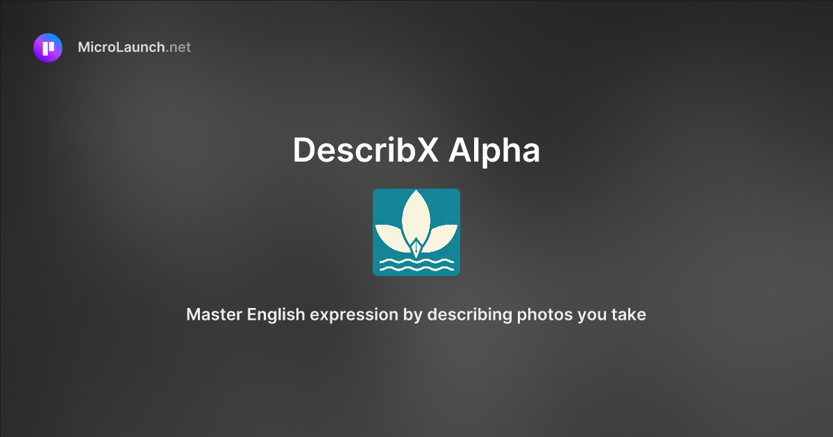 DescribX Alpha is now on Microlaunch