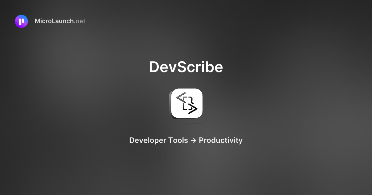 DevScribe is now on Microlaunch