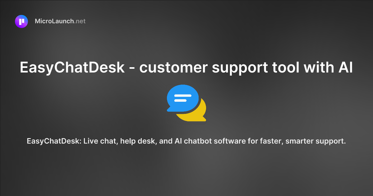 EasyChatDesk - customer support tool with AI is now on Microlaunch