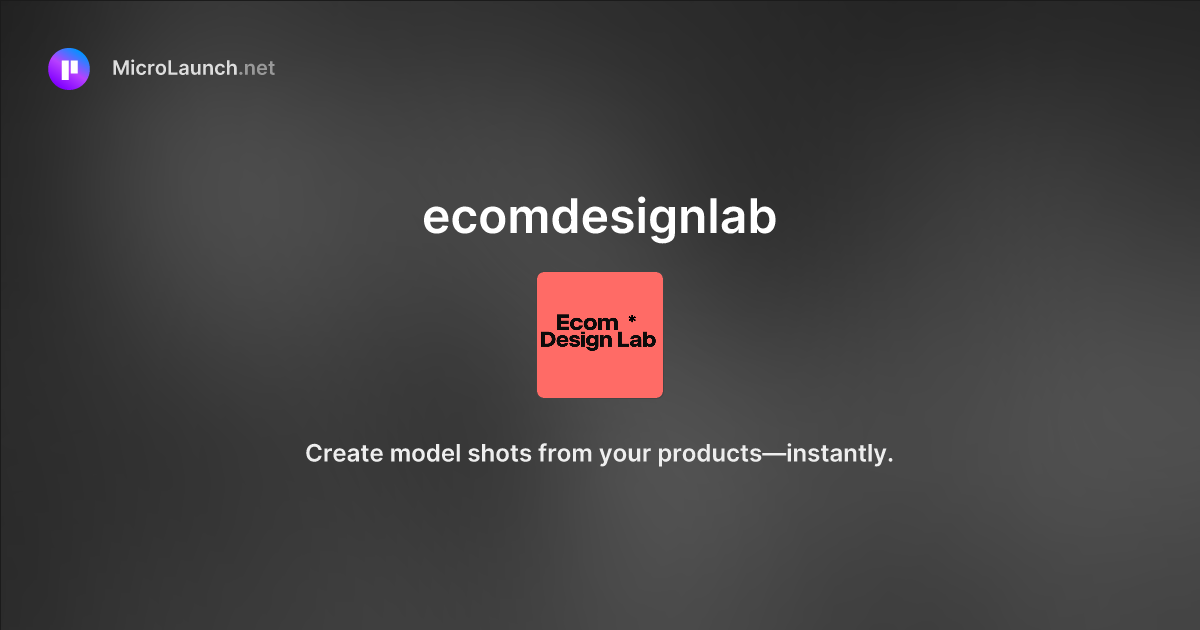 Ecomdesignlab is now on Microlaunch