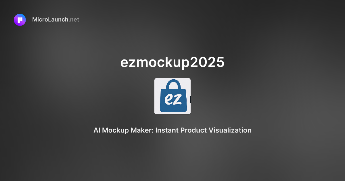 Ezmockup2025 is now on Microlaunch