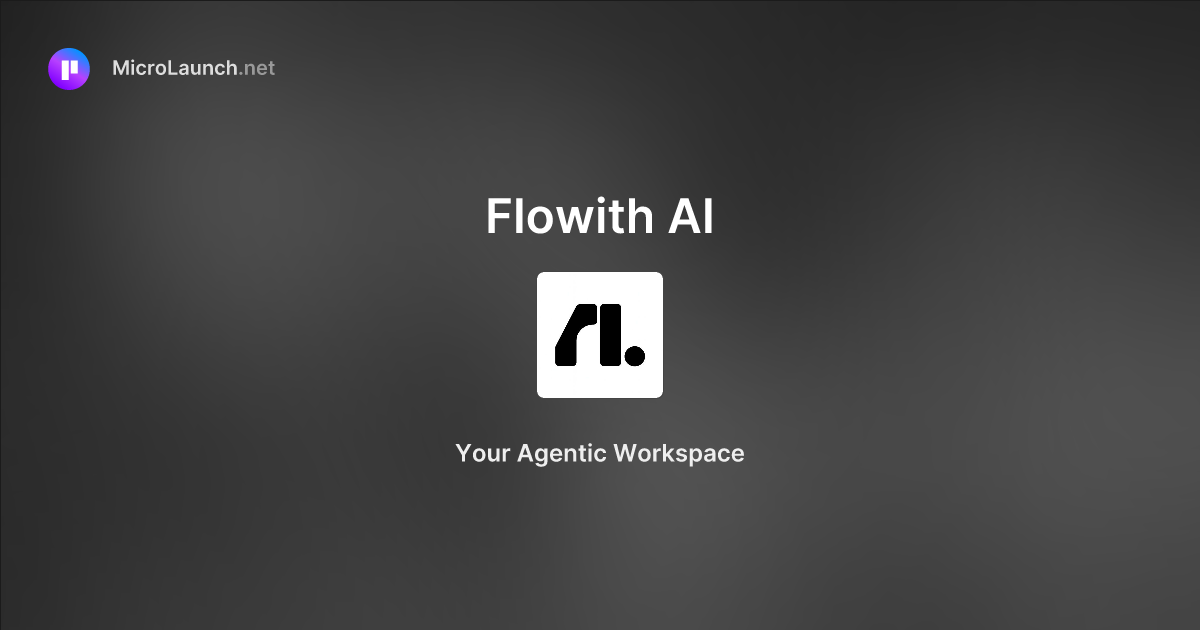 Flowith AI is now on Microlaunch