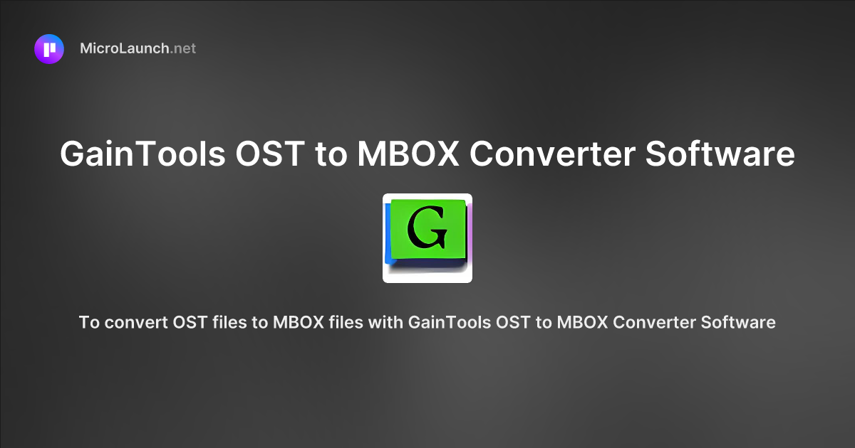 GainTools OST to MBOX Converter Software is now on Microlaunch