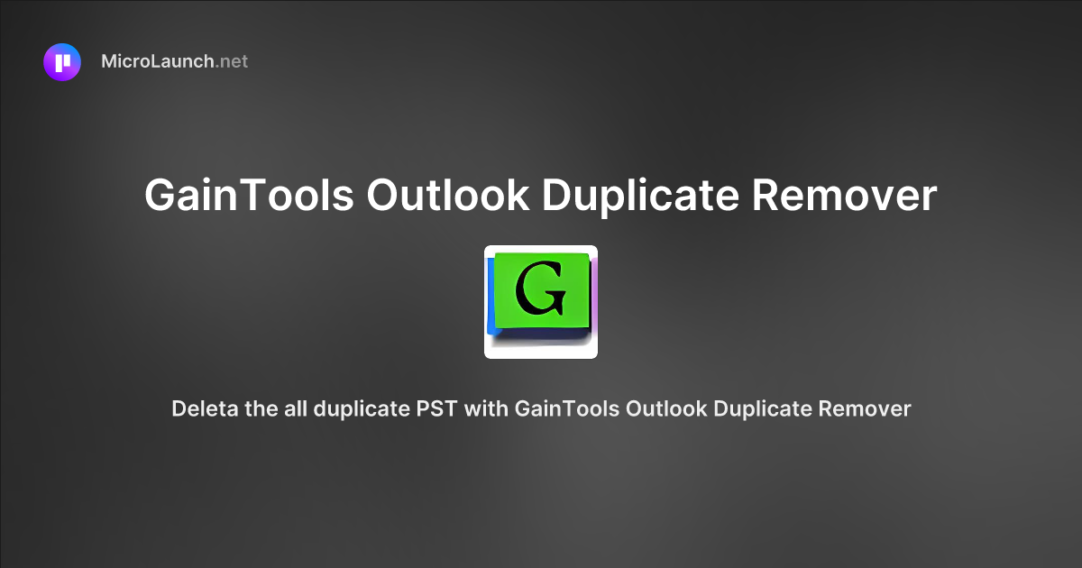 GainTools Outlook Duplicate Remover is now on Microlaunch