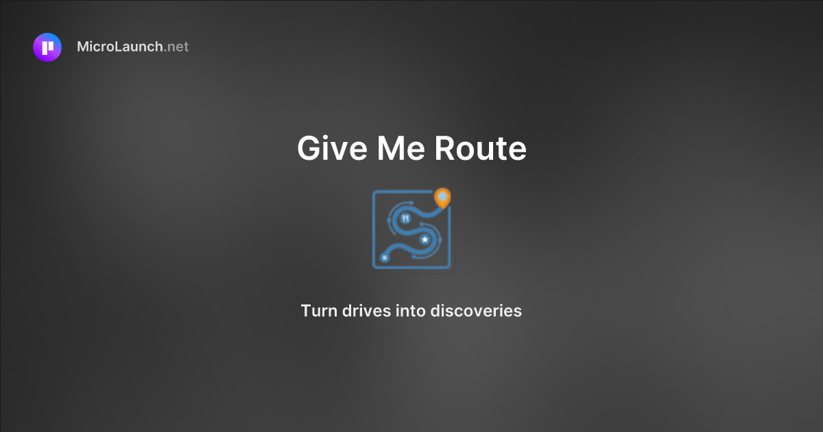 Give Me Route is now on Microlaunch