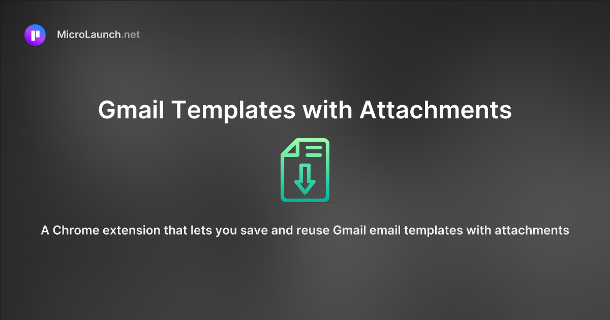 Gmail Templates with Attachments is now on Microlaunch