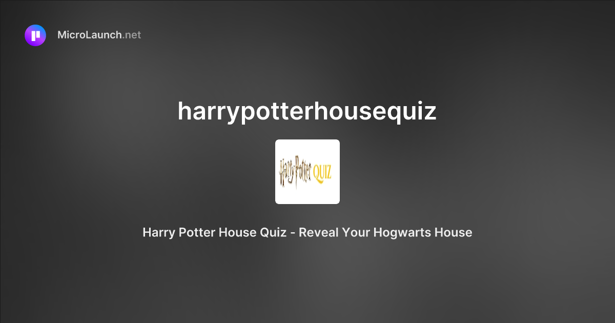 Harrypotterhousequiz is now on Microlaunch