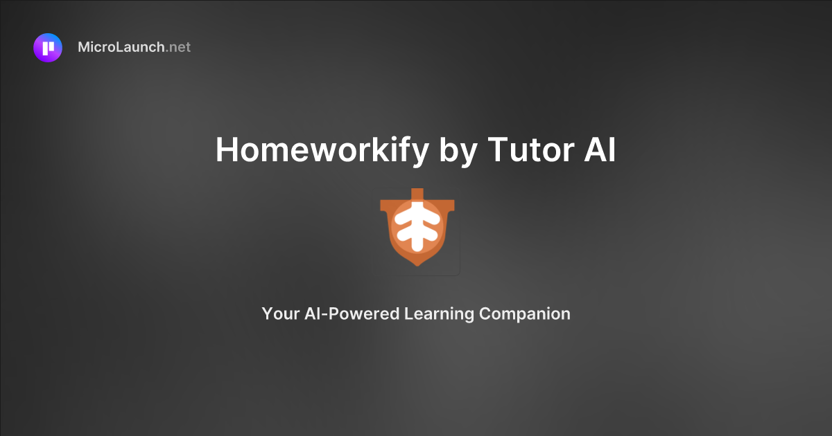 Homeworkify by Tutor AI is now on Microlaunch