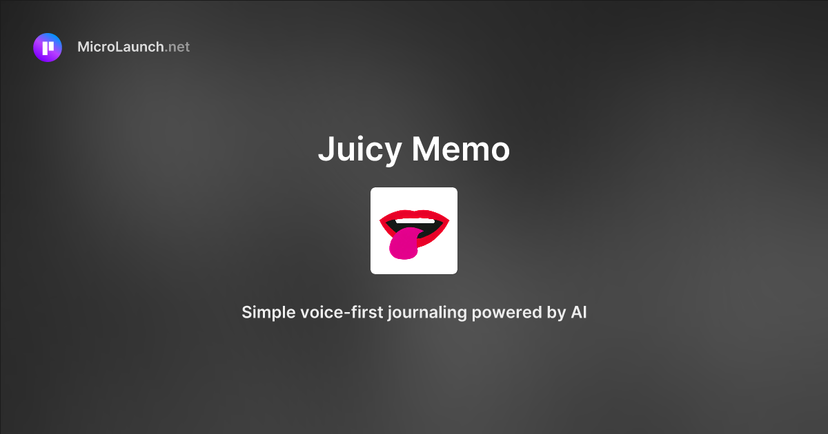 Juicy Memo Is Now On Microlaunch