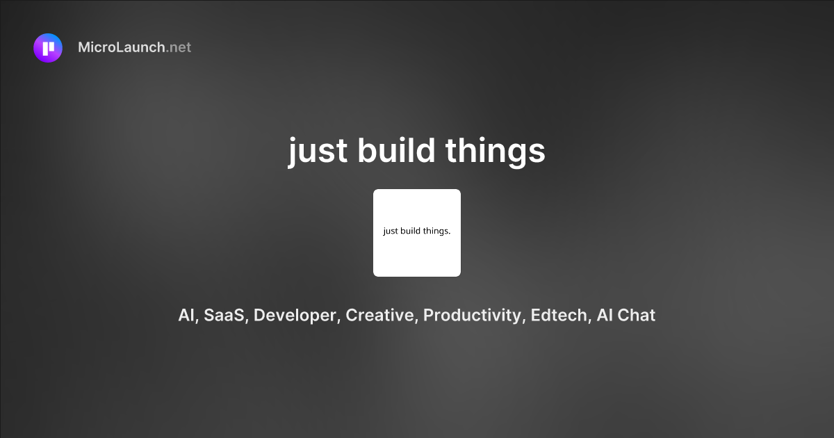 Just build things is now on Microlaunch
