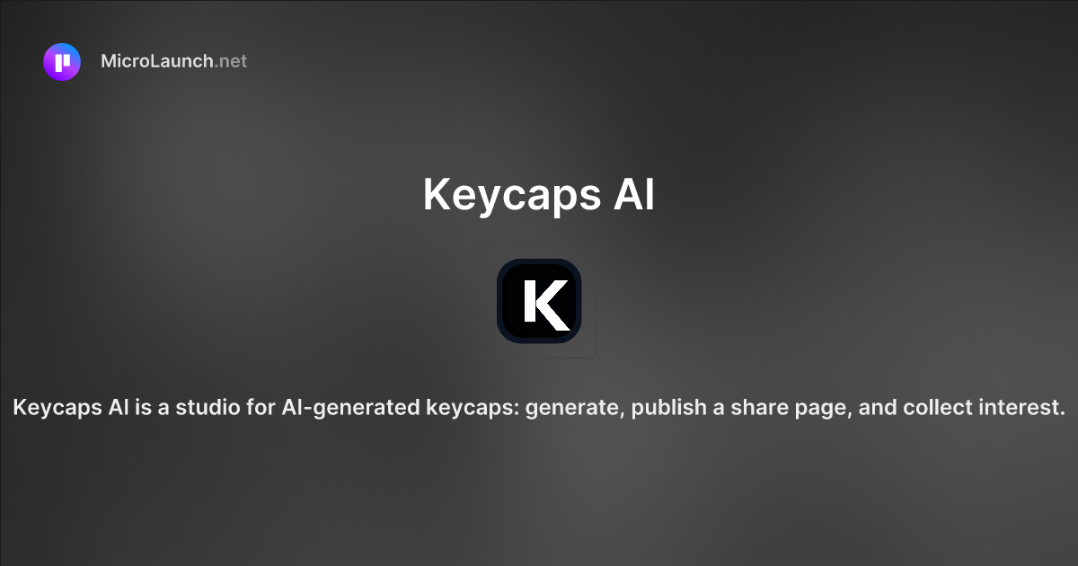 Keycaps AI is now on Microlaunch