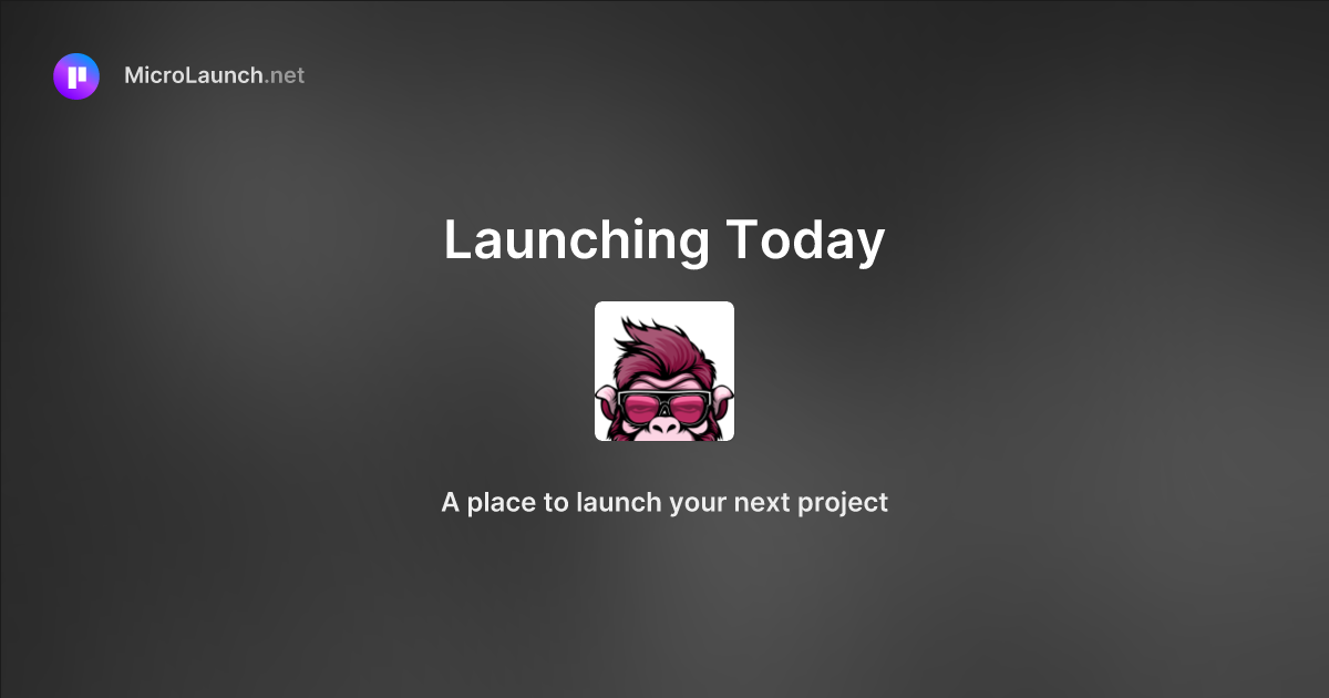 Launching Today is now on Microlaunch