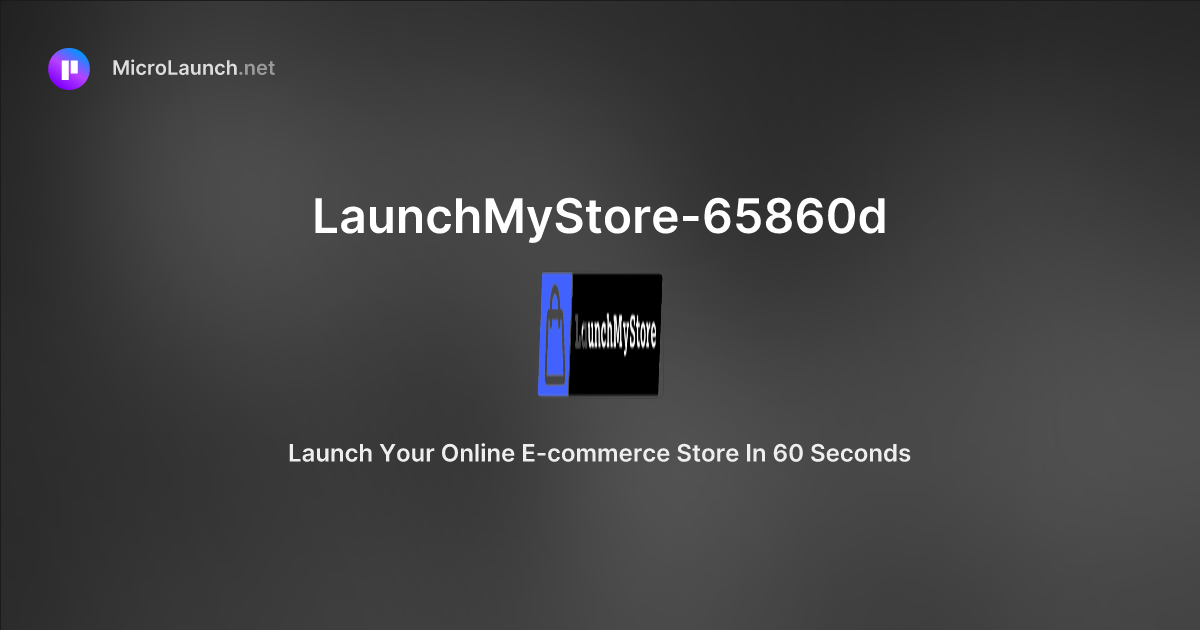 LaunchMyStore-65860d is now on Microlaunch