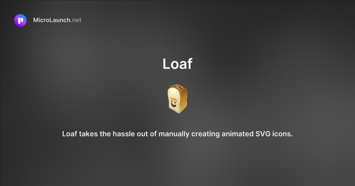 Loaf is now on Microlaunch