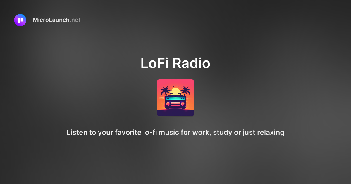 LoFi Radio is now on Microlaunch