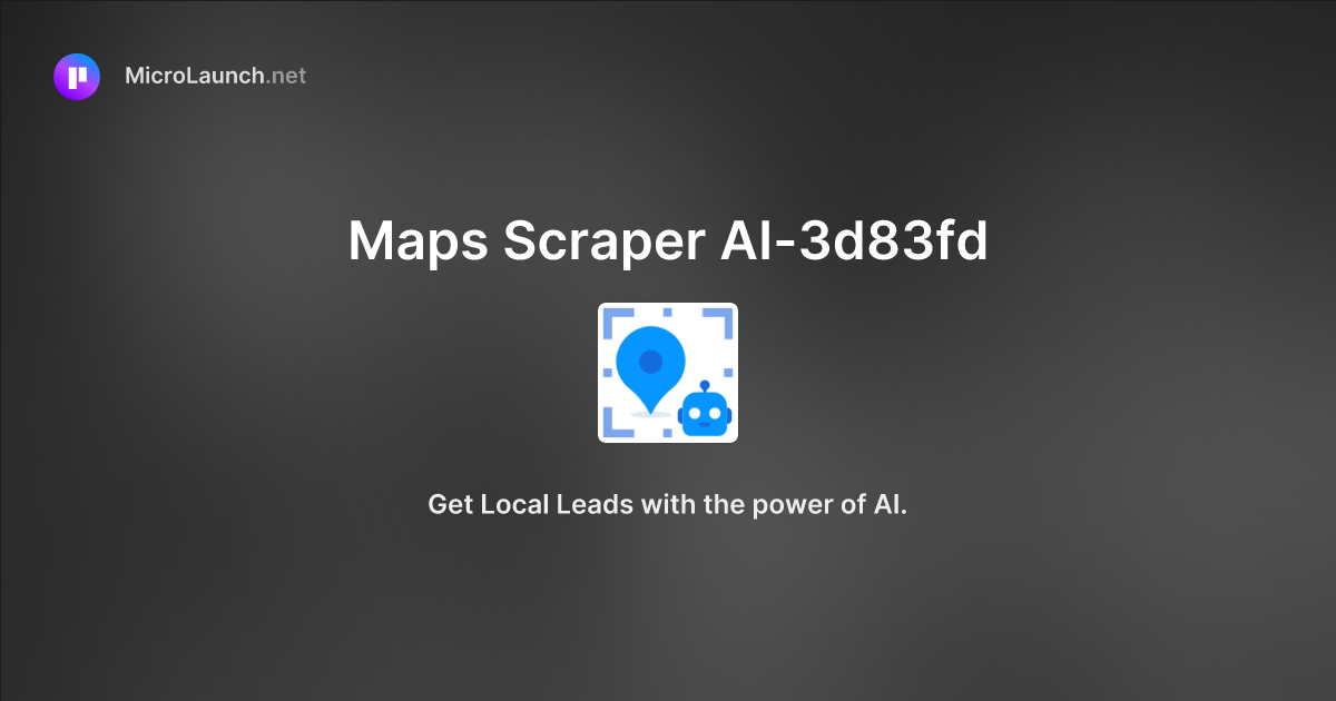Maps Scraper AI-3d83fd is now on Microlaunch