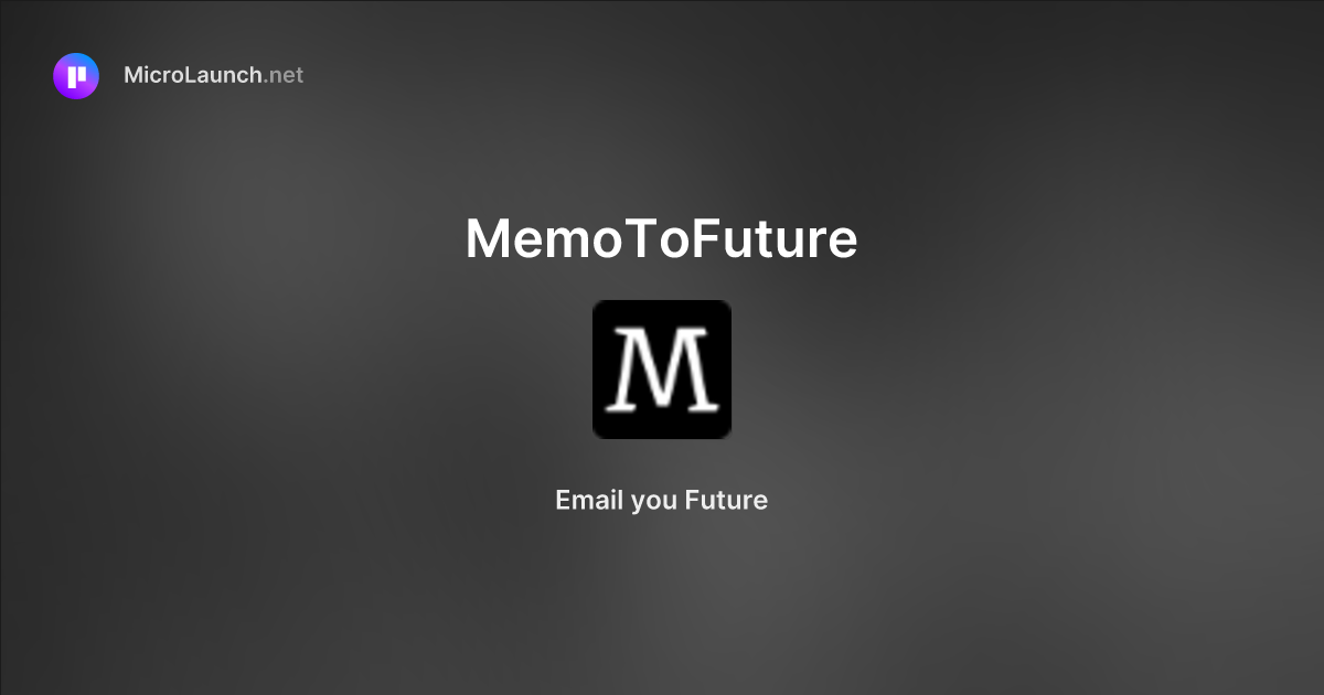 MemoToFuture is now on Microlaunch