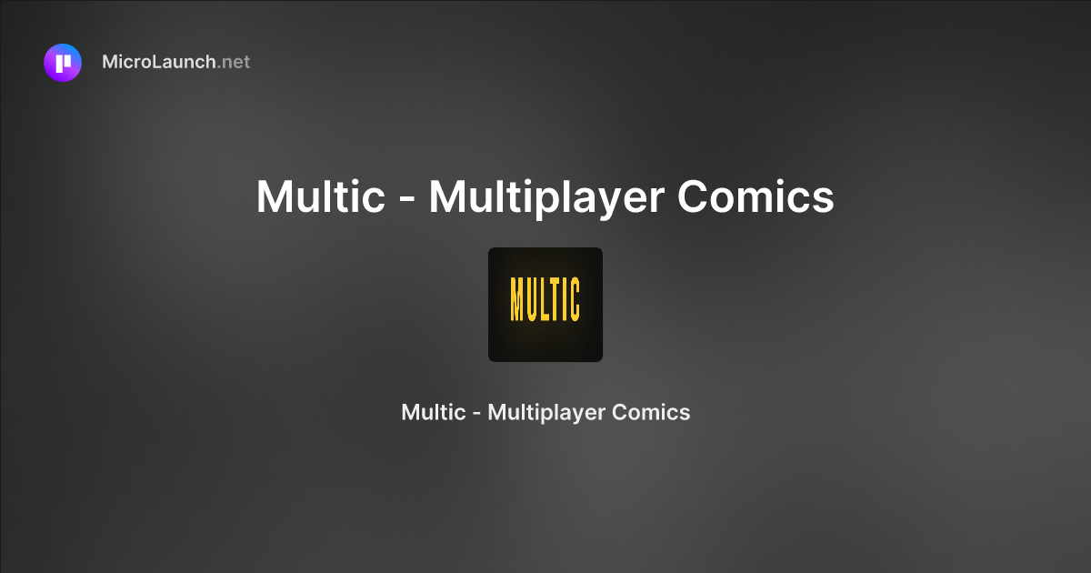 Multic - Multiplayer Comics is now on Microlaunch