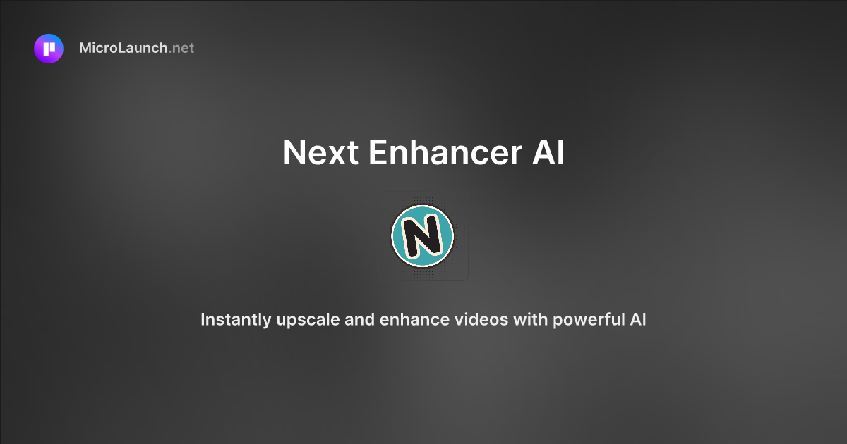 Next Enhancer AI is now on Microlaunch