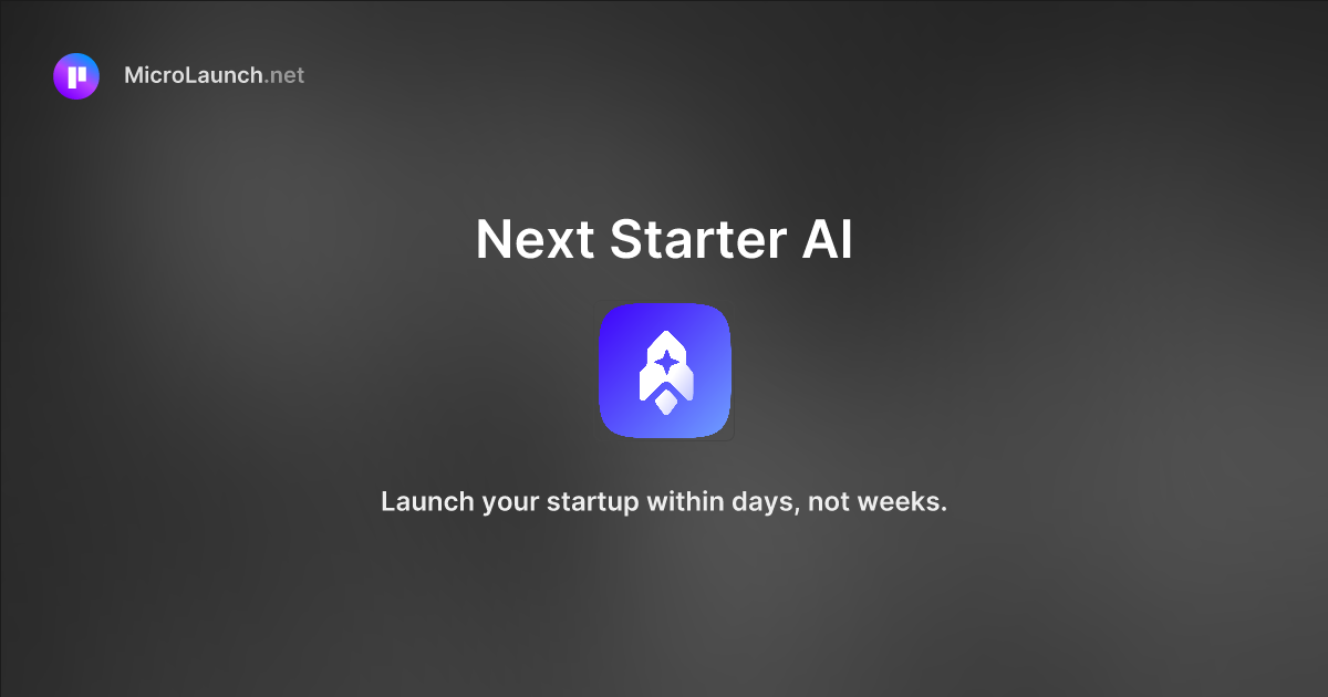 Next Starter AI is now on Microlaunch