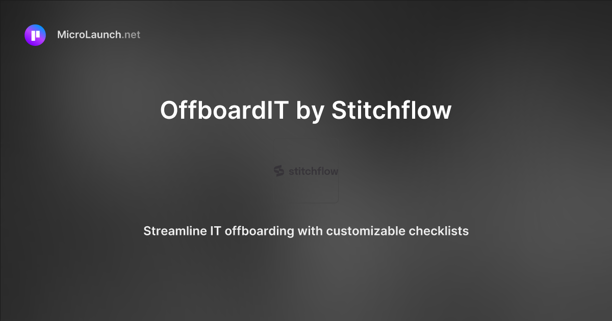 OffboardIT by Stitchflow is now on Microlaunch