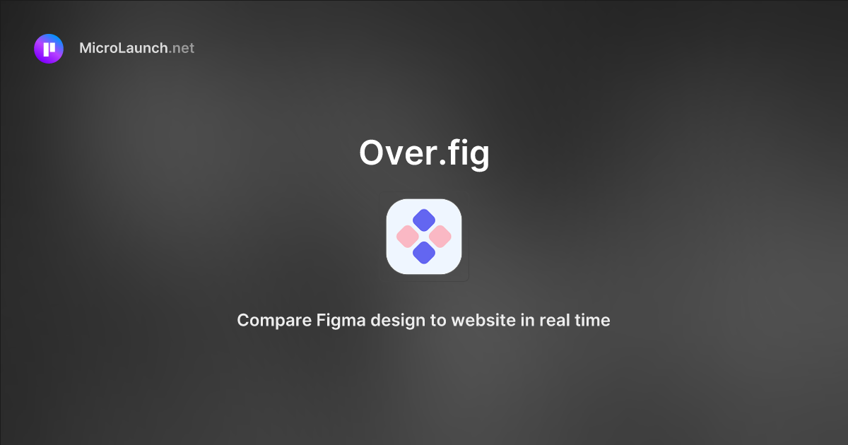 Over.fig is now on Microlaunch