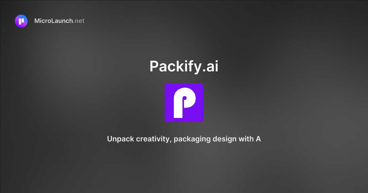 Packify.ai is now on Microlaunch