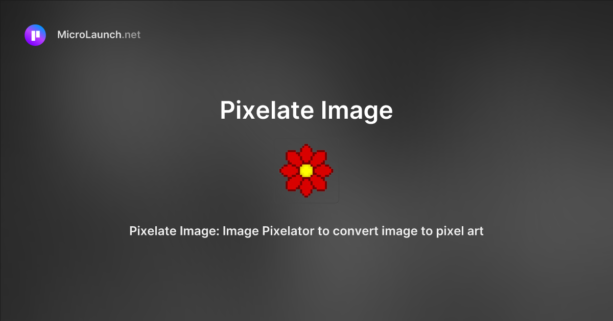 Pixelate Image is now on Microlaunch
