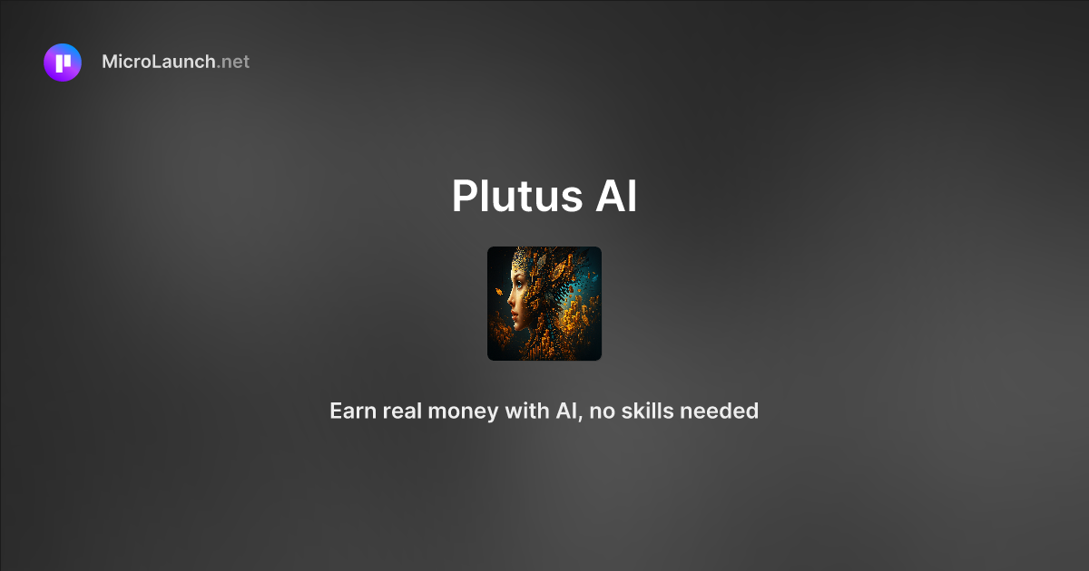 Plutus AI is now on Microlaunch